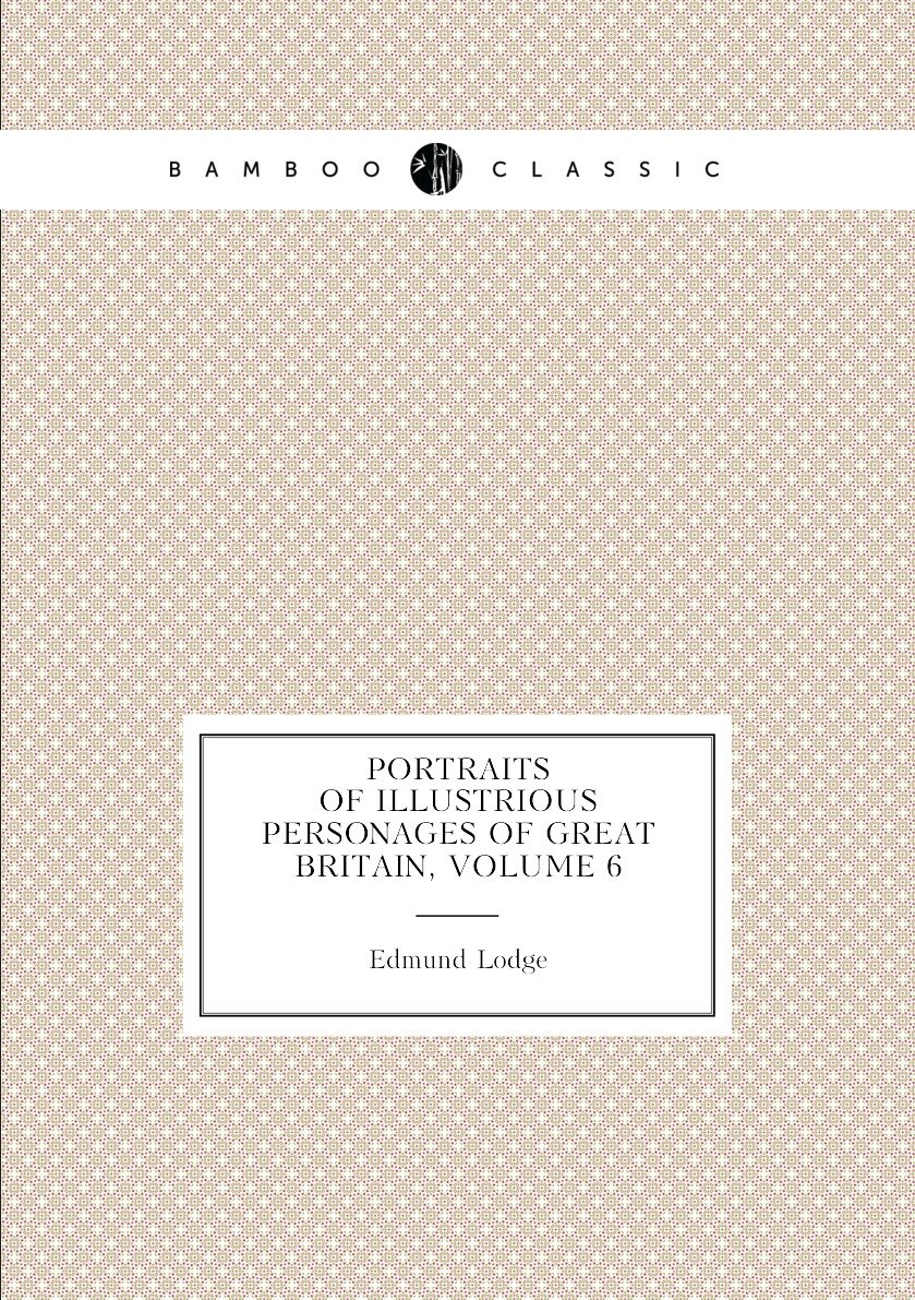 Portraits of Illustrious Personages of Great Britain Volume 6