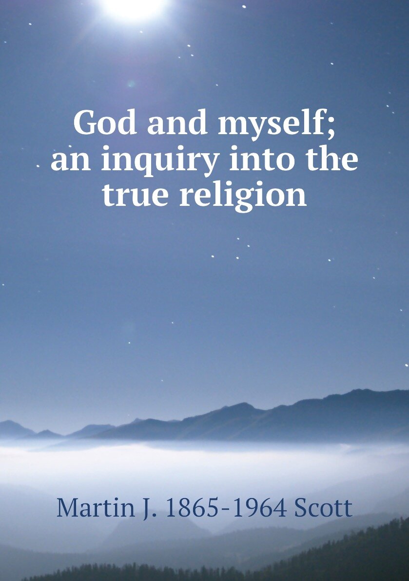 God and myself; an inquiry into the true religion