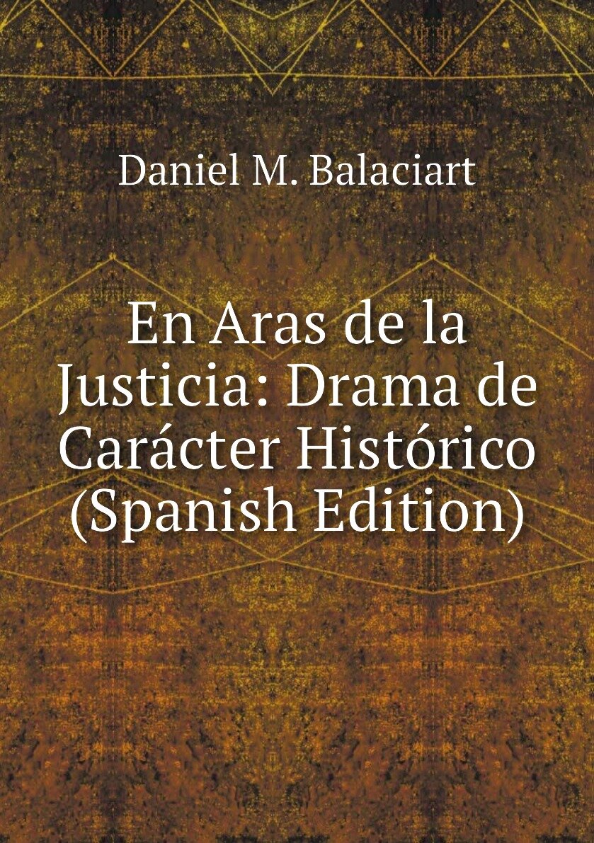 En Aras de la Justicia: Drama de Carácter Histórico (Spanish Edition)