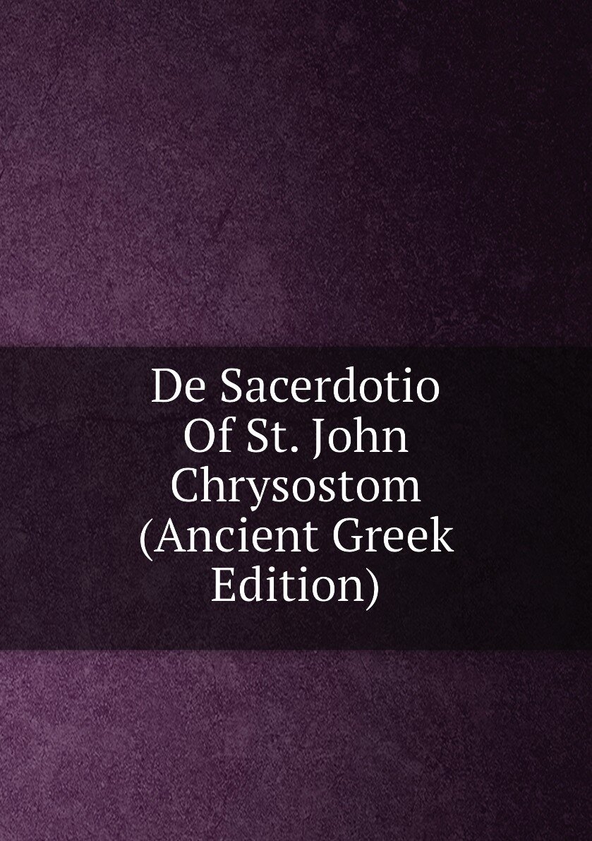 De Sacerdotio Of St. John Chrysostom (Ancient Greek Edition)