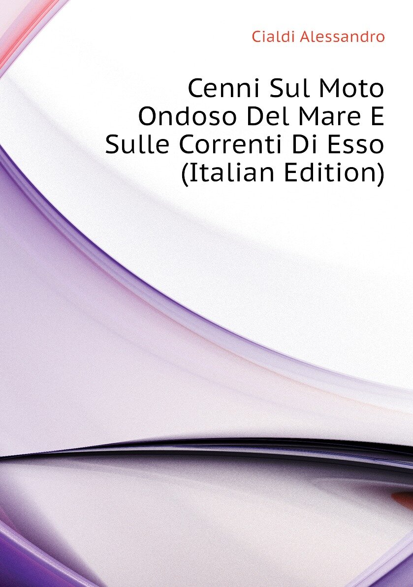Cenni Sul Moto Ondoso Del Mare E Sulle Correnti Di Esso (Italian Edition)