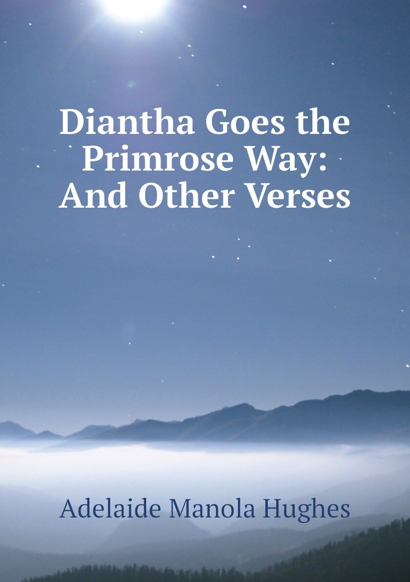 Diantha Goes the Primrose Way: And Other Verses