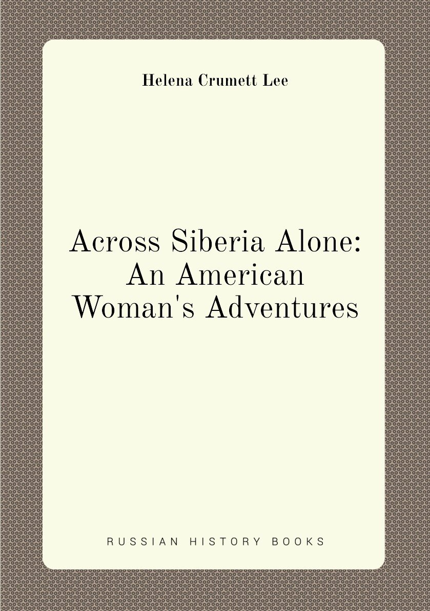 Across Siberia Alone: An American Woman's Adventures
