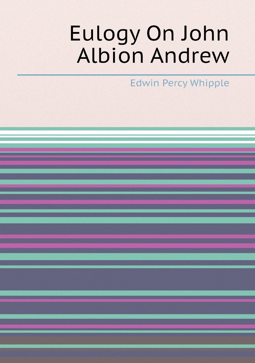 Eulogy On John Albion Andrew