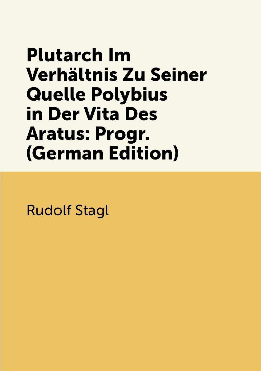 Plutarch Im Verhältnis Zu Seiner Quelle Polybius in Der Vita Des Aratus: Progr. (German Edition)