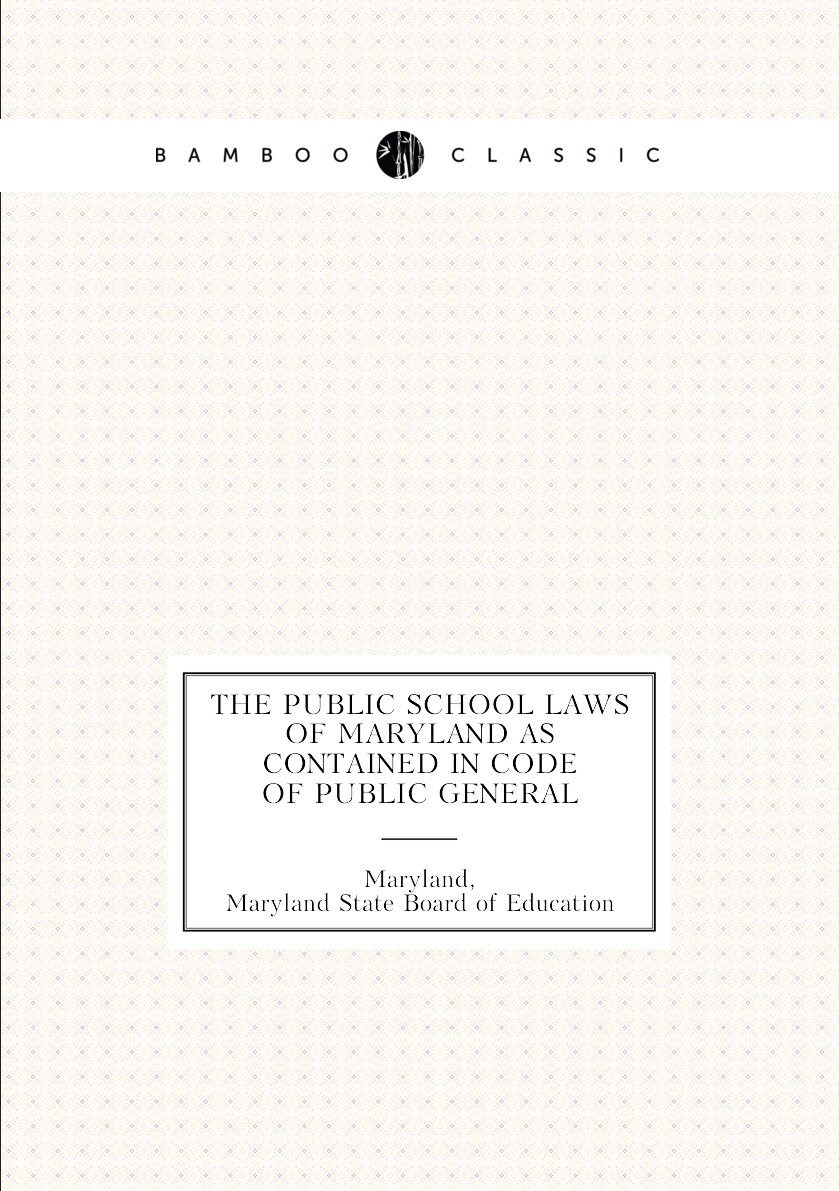 The Public School Laws of Maryland as Contained in Code of Public General