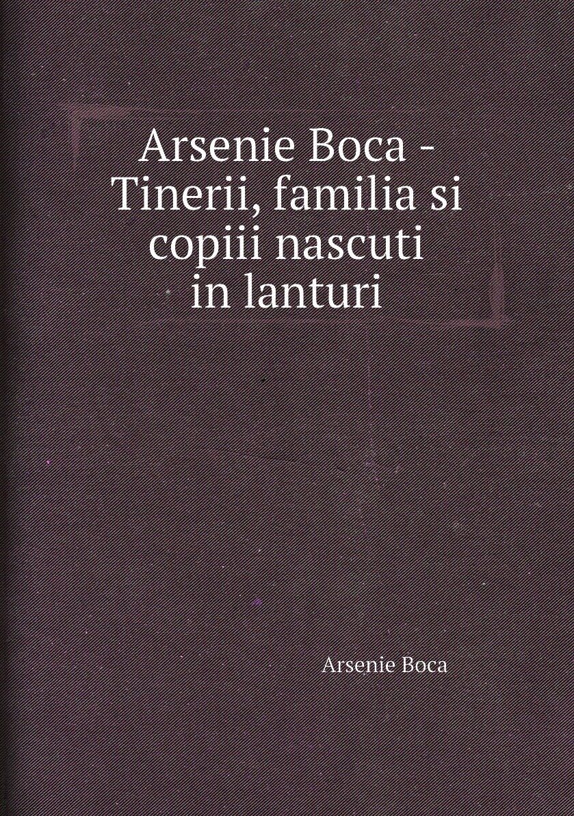 Arsenie Boca - Tinerii familia si copiii nascuti in lanturi