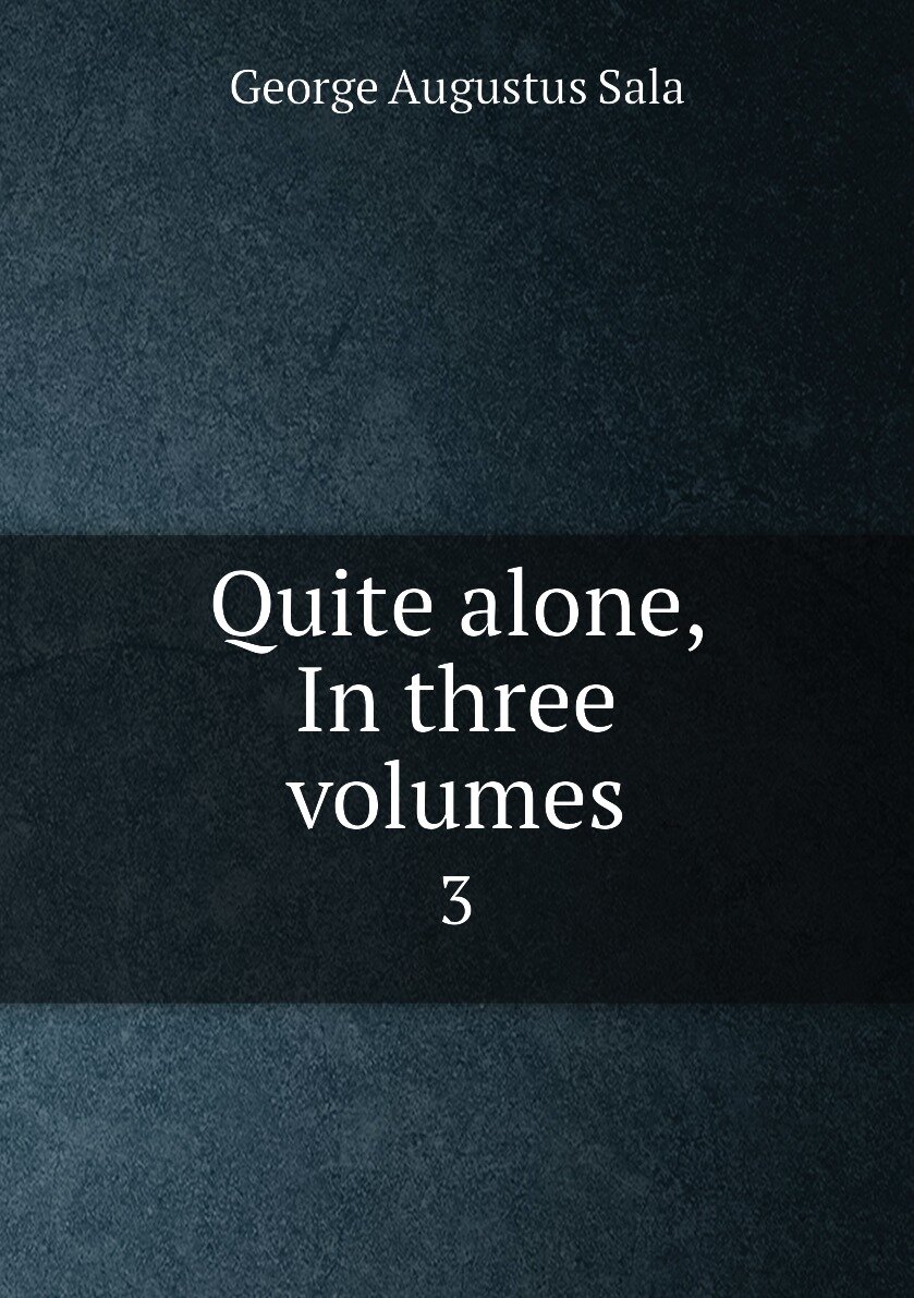 Quite alone In three volumes. 3
