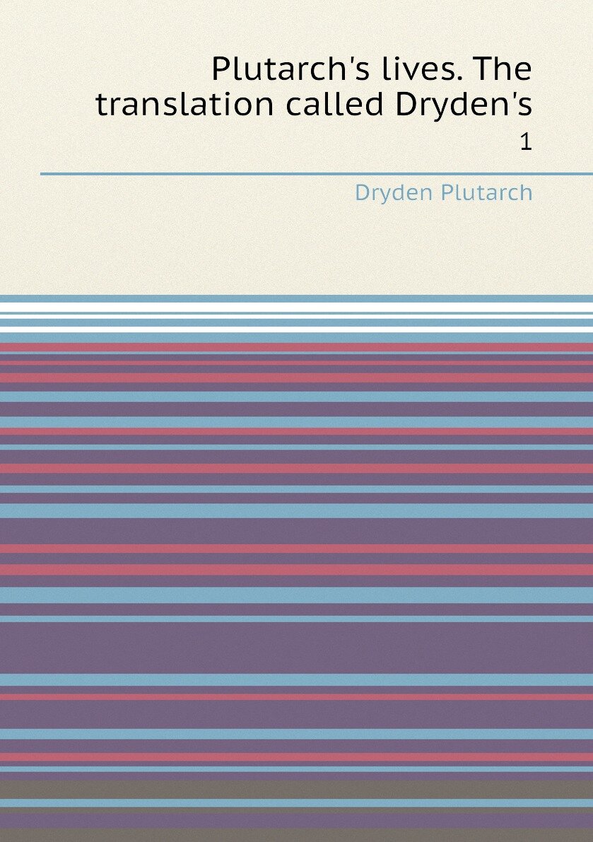 Plutarch's lives. The translation called Dryden's. 1