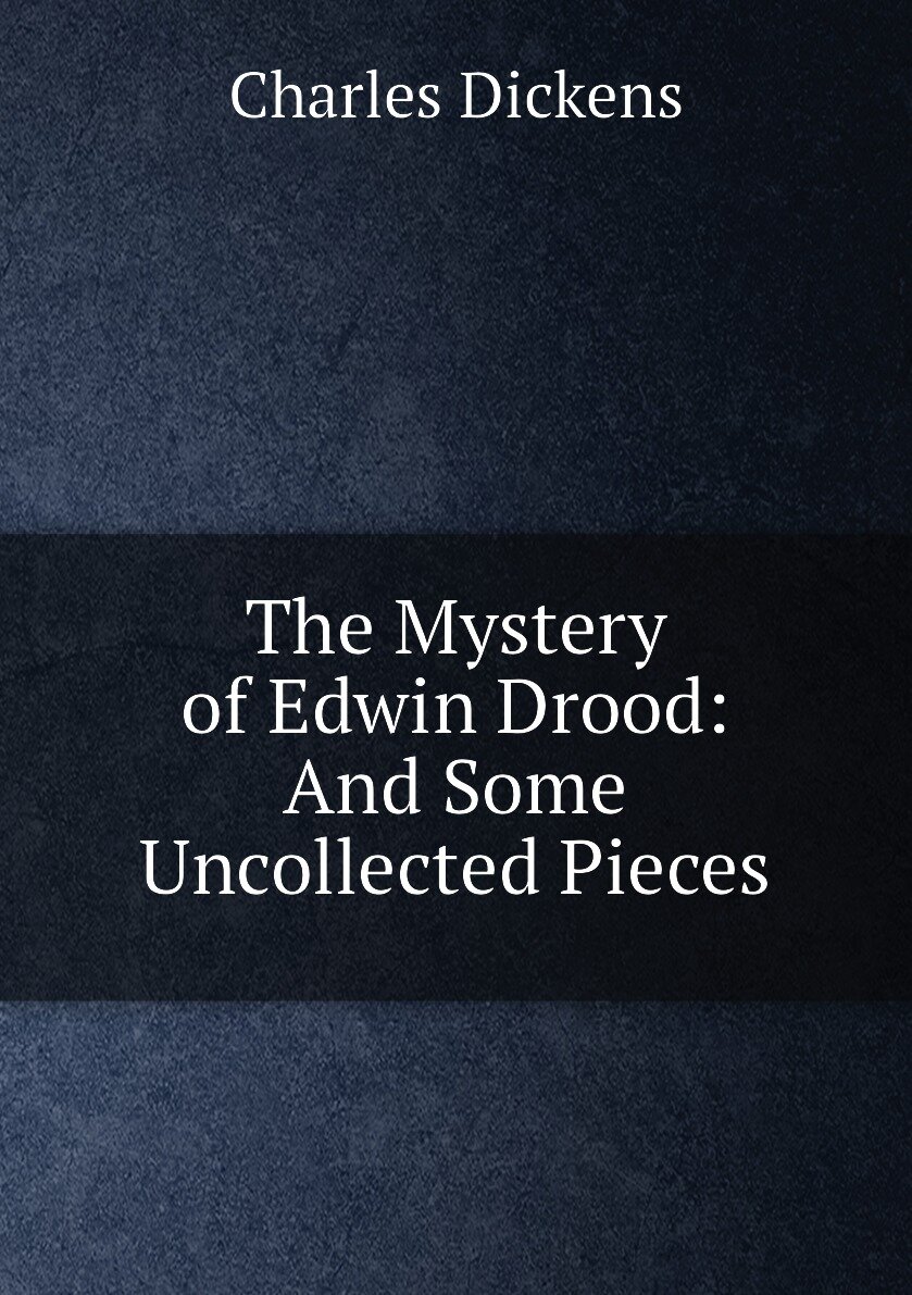 The Mystery of Edwin Drood: And Some Uncollected Pieces
