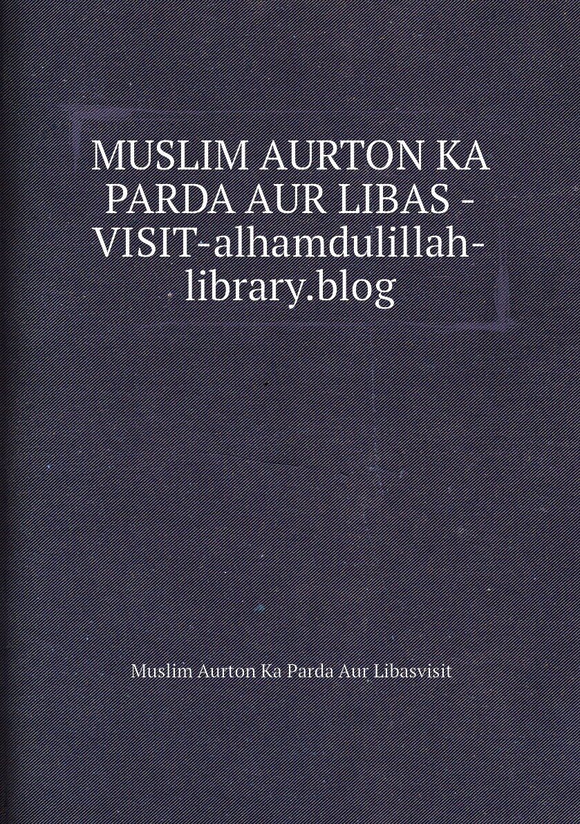 MUSLIM AURTON KA PARDA AUR LIBAS - VISIT-alhamdulillah-library.blog