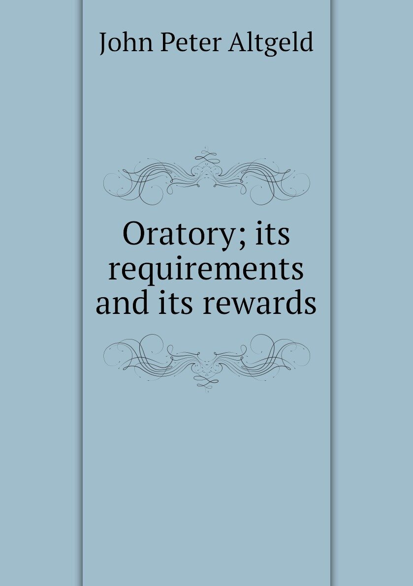 Oratory; its requirements and its rewards
