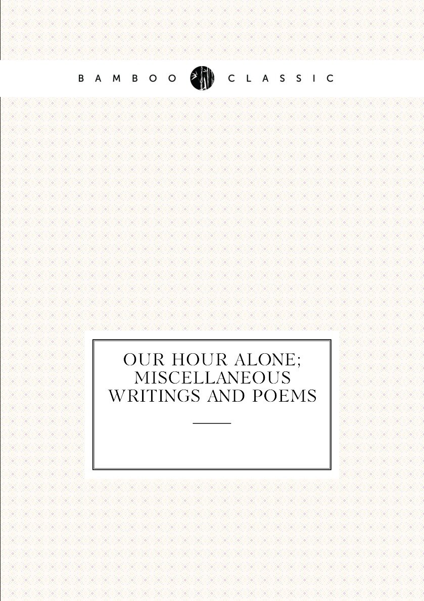 Our hour alone; miscellaneous writings and poems