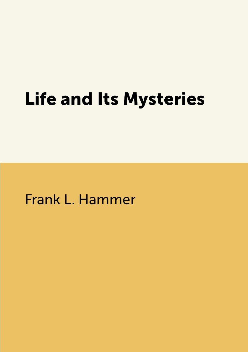 Life and Its Mysteries
