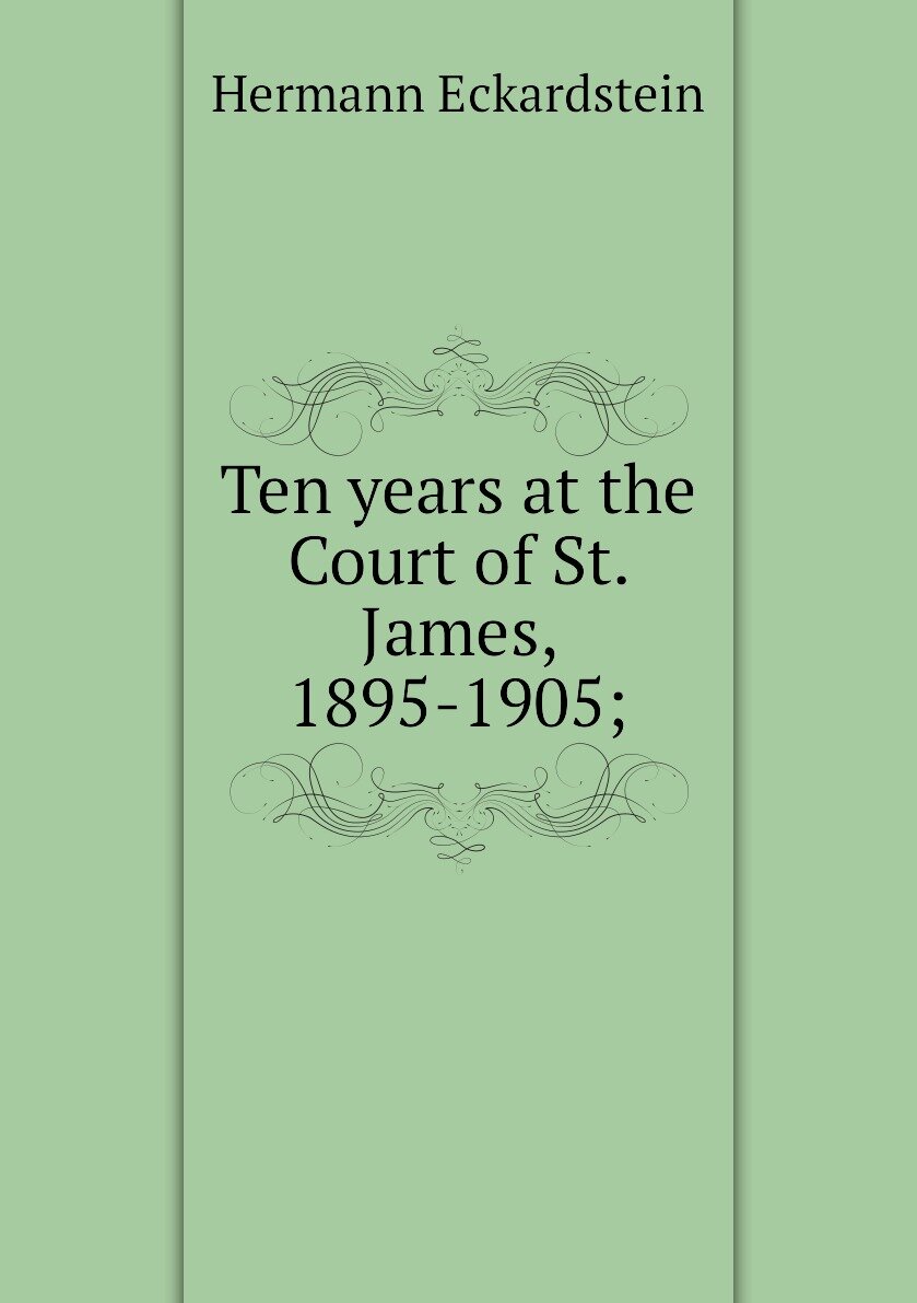 Ten years at the Court of St. James 1895-1905;