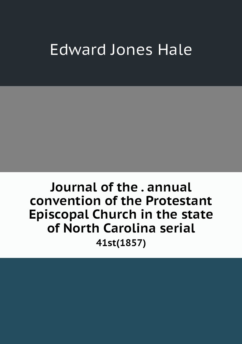 Journal of the . annual convention of the Protestant Episcopal Church in the state of North Carolina serial. 41st(1857)