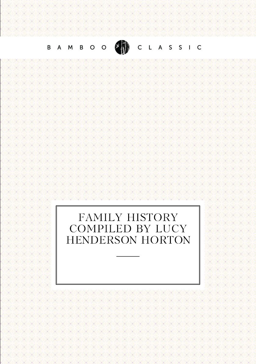 Family History Compiled by Lucy Henderson Horton