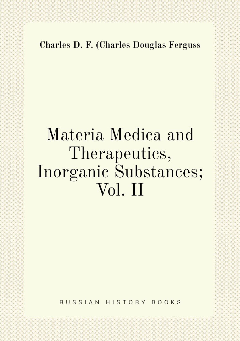 Materia Medica and Therapeutics Inorganic Substances; Vol. II