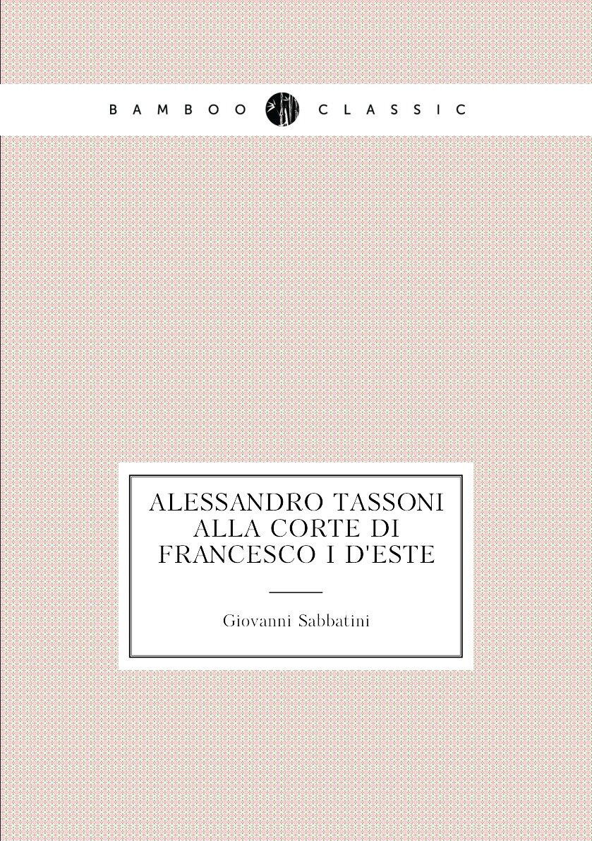 Alessandro Tassoni alla corte di Francesco I d'Este