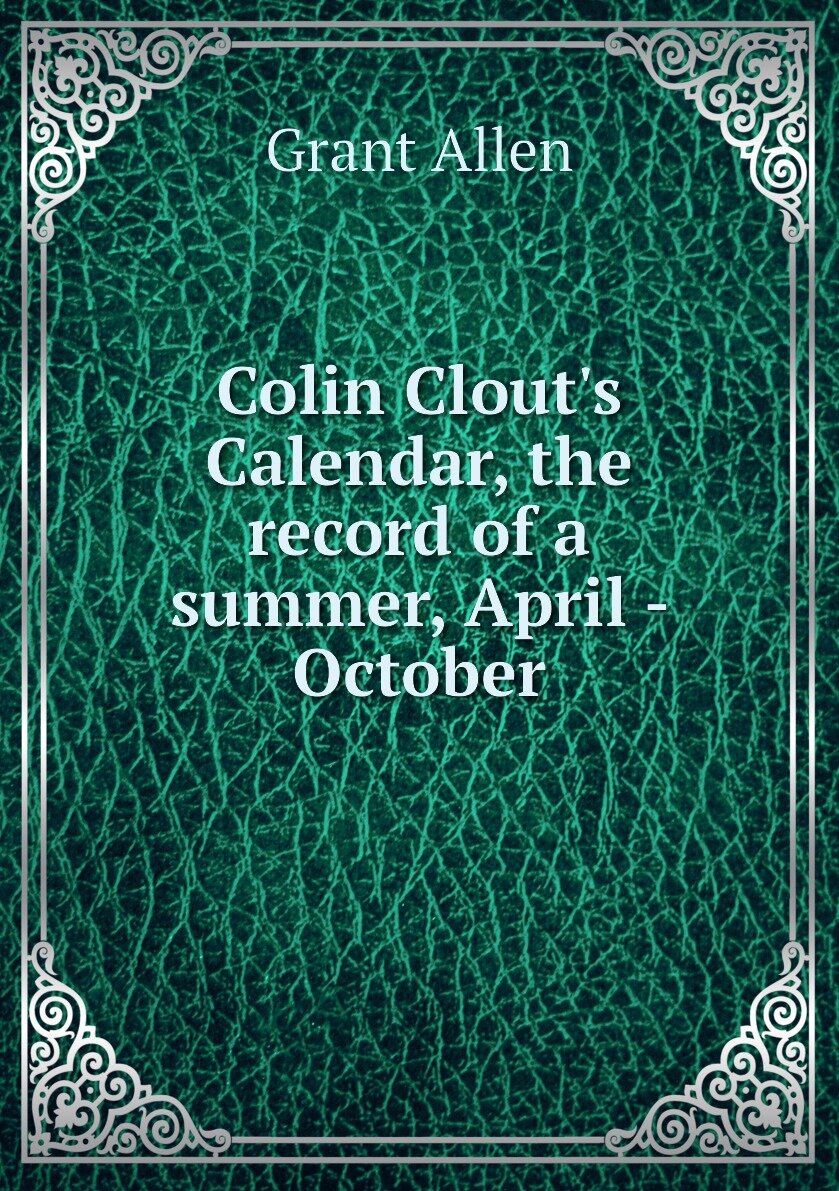 Colin Clout's Calendar the record of a summer April - October