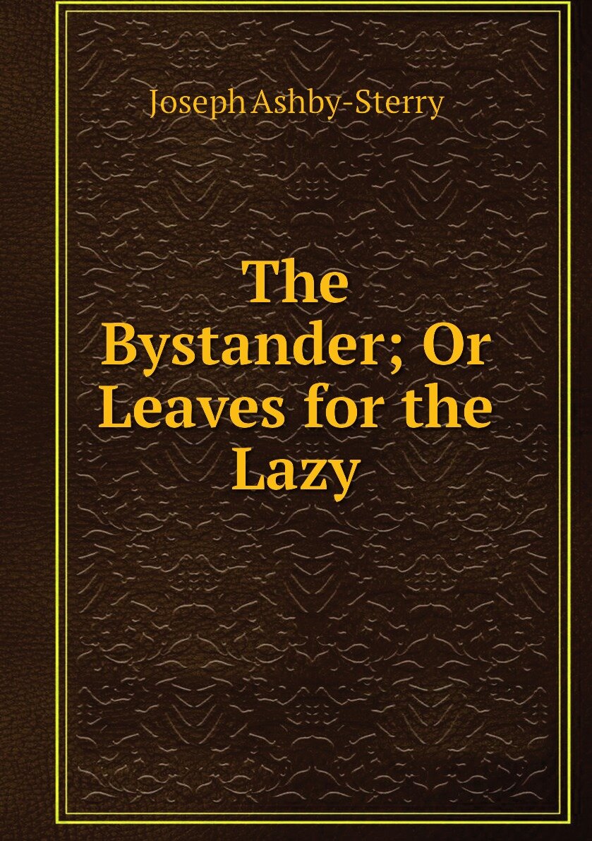 The Bystander; Or Leaves for the Lazy