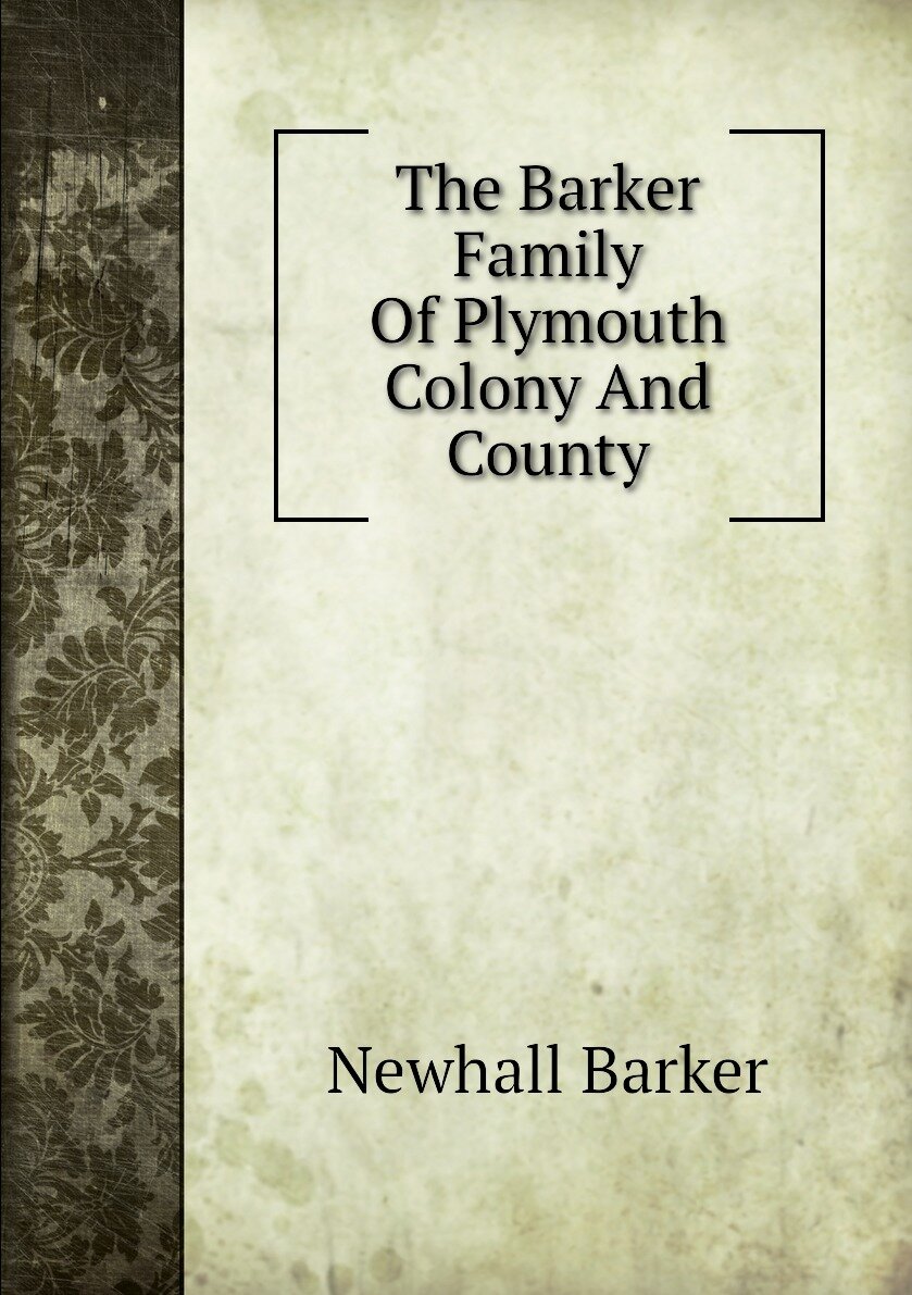 The Barker Family Of Plymouth Colony And County