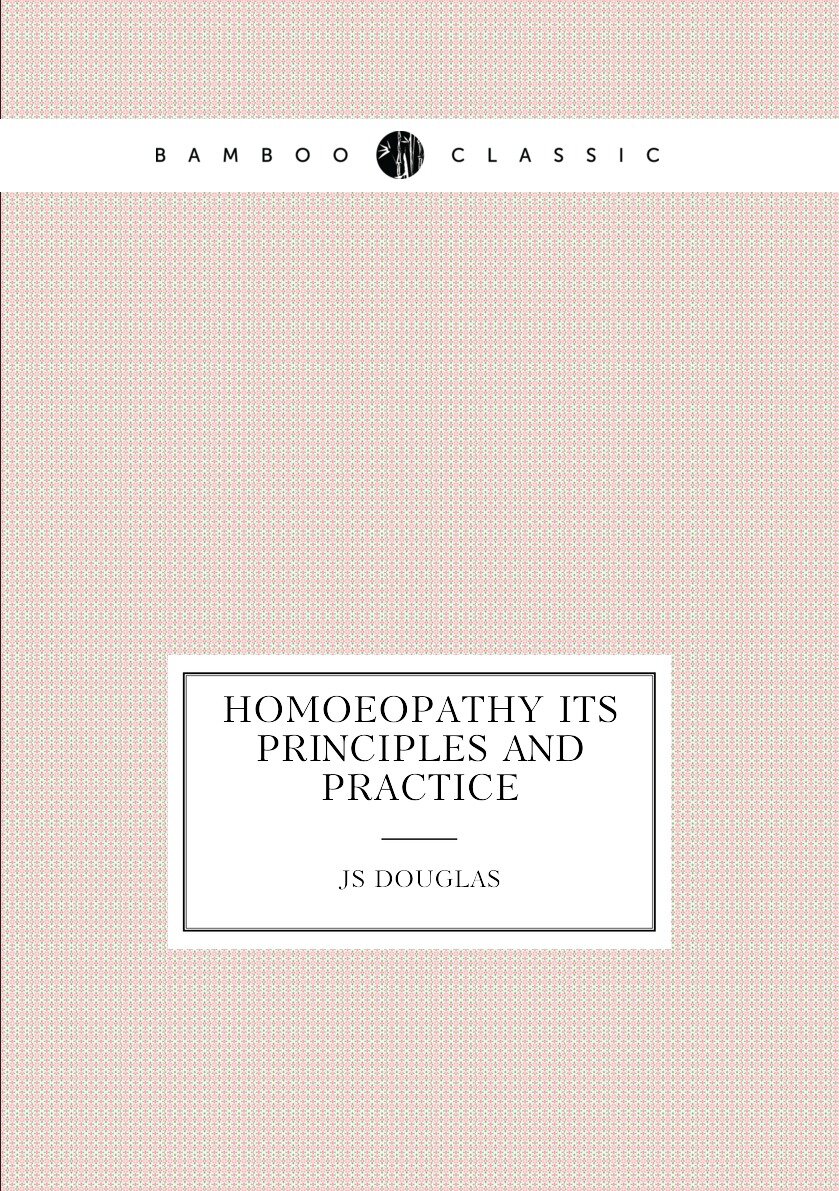 Homoeopathy Its Principles and Practice
