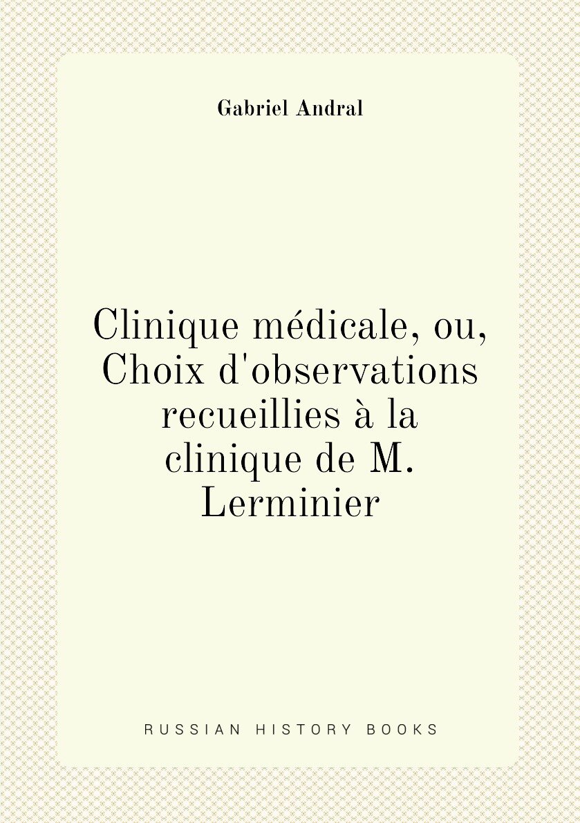 Clinique médicale ou Choix d'observations recueillies à la clinique de M. Lerminier