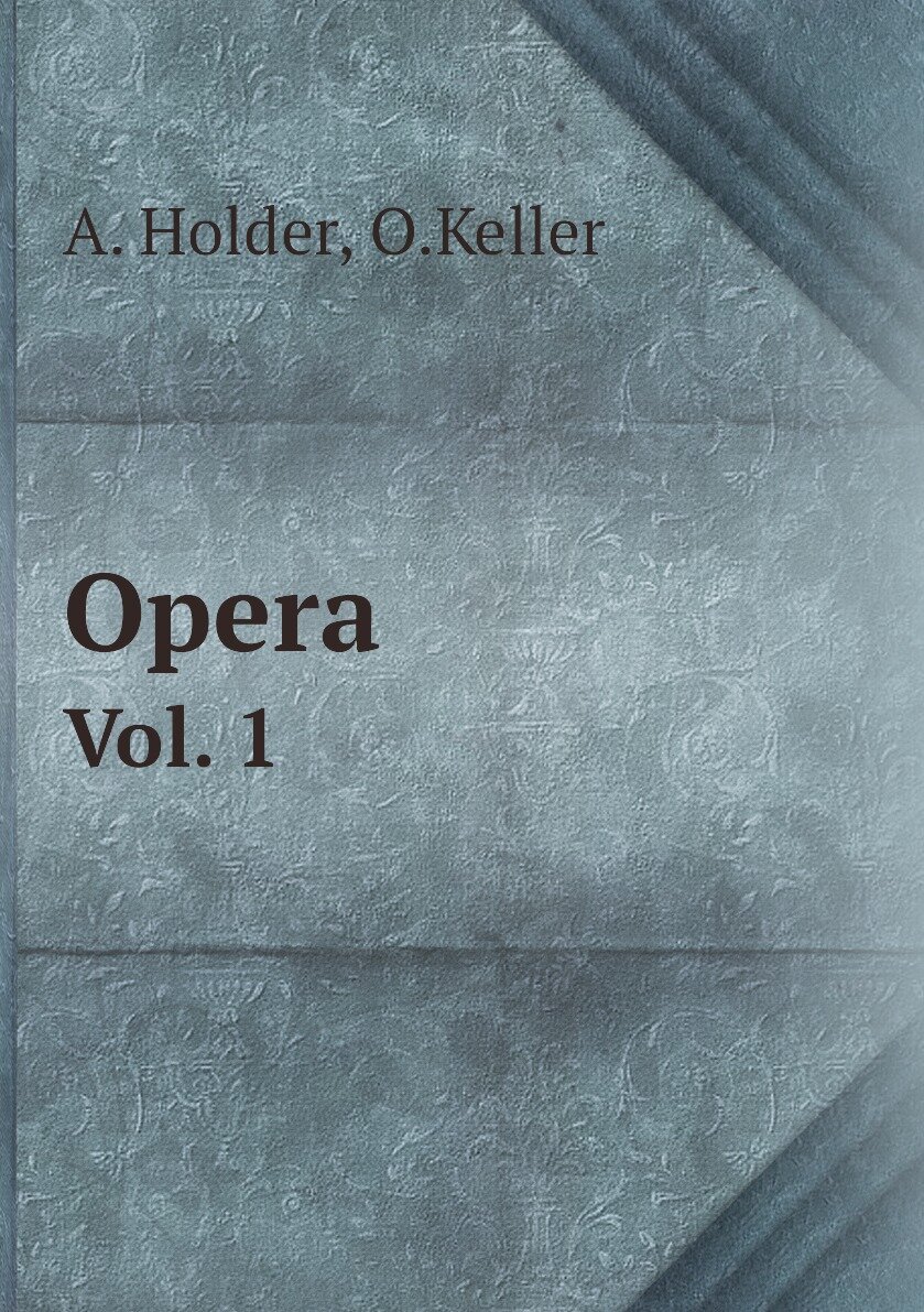 Opera. Vol. 1
