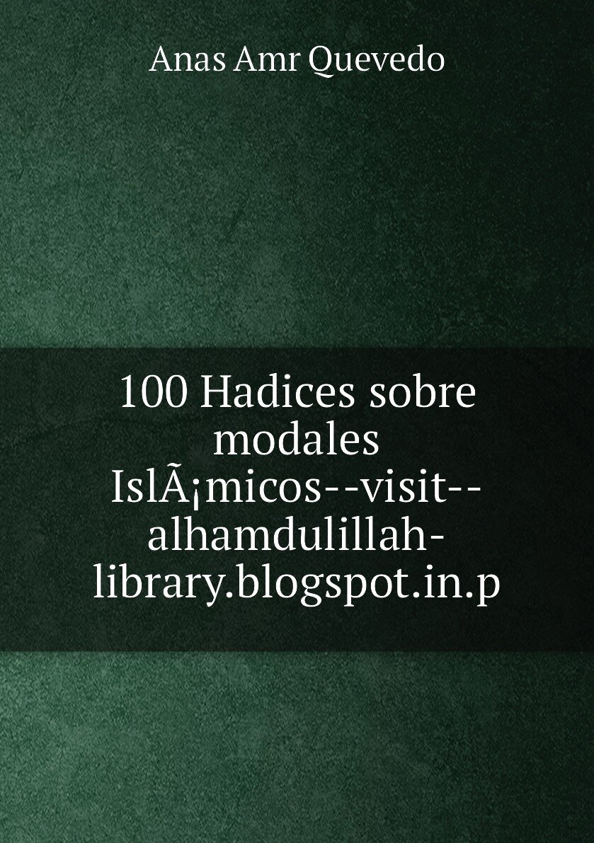 100 Hadices sobre modales IslÃ¡micos--visit--alhamdulillah-library.blogspot.in.p