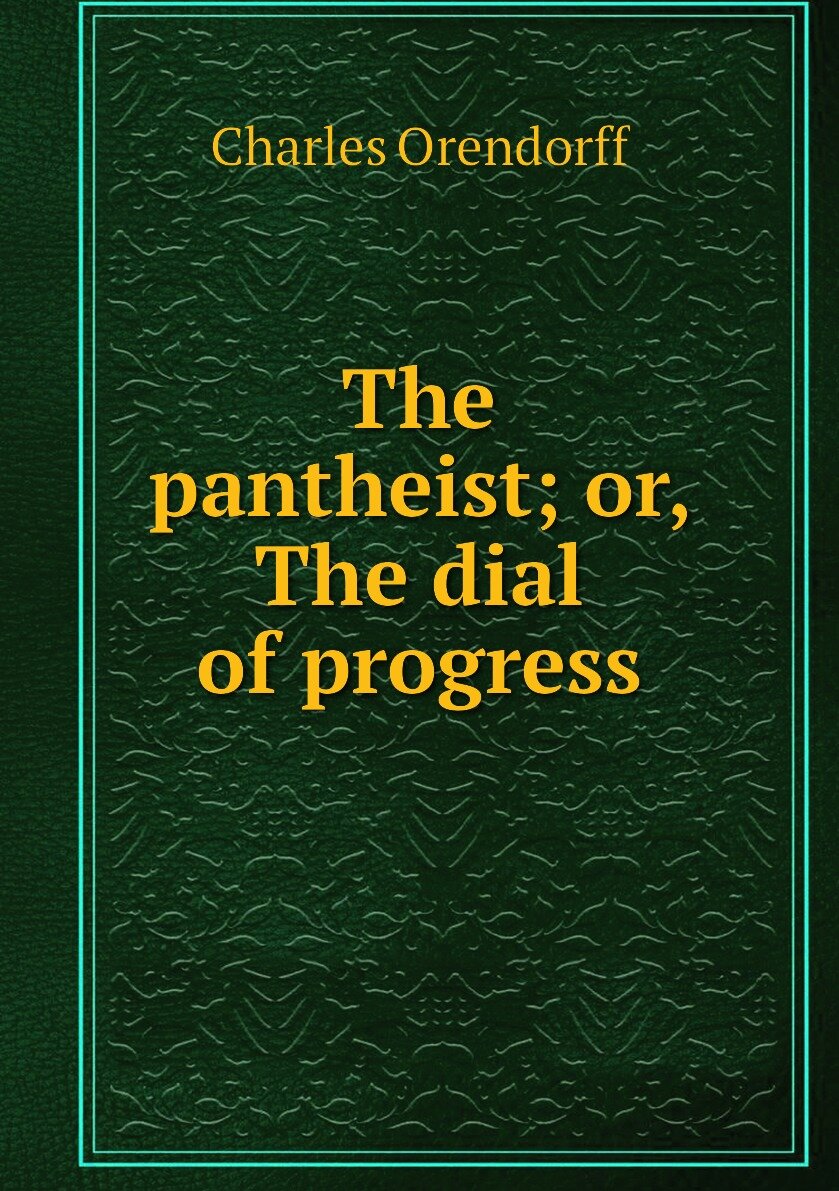 The pantheist; or The dial of progress