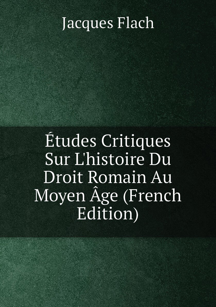 Études Critiques Sur L'histoire Du Droit Romain Au Moyen Âge (French Edition)