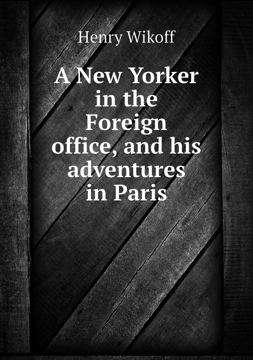 A New Yorker in the Foreign office and his adventures in Paris