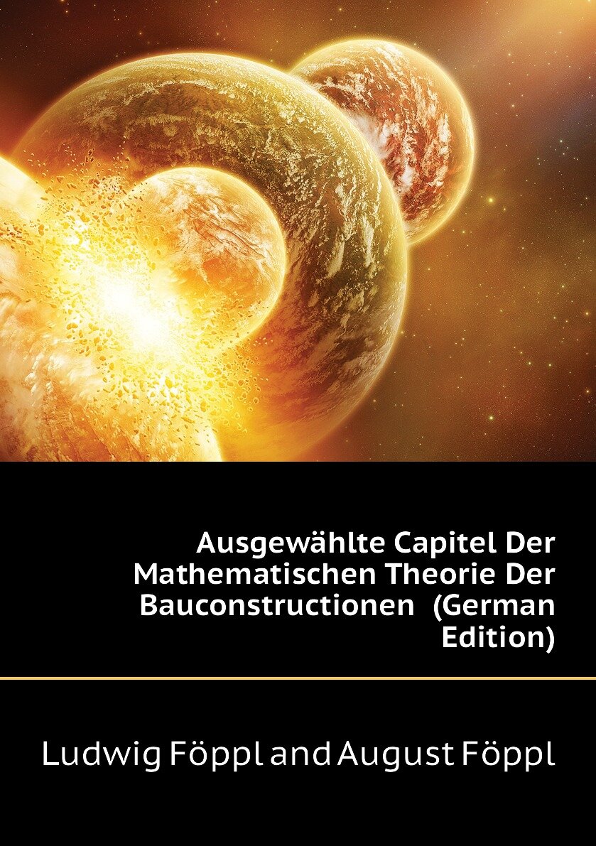 Ausgewählte Capitel Der Mathematischen Theorie Der Bauconstructionen (German Edition)