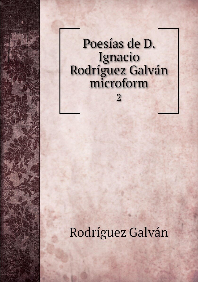 Poesías de D. Ignacio Rodríguez Galván microform. 2