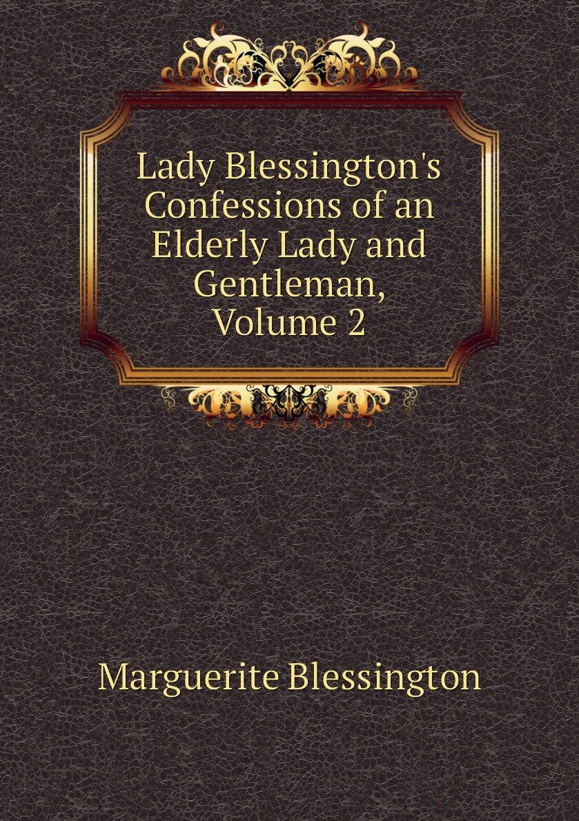 Lady Blessington's Confessions of an Elderly Lady and Gentleman Volume 2