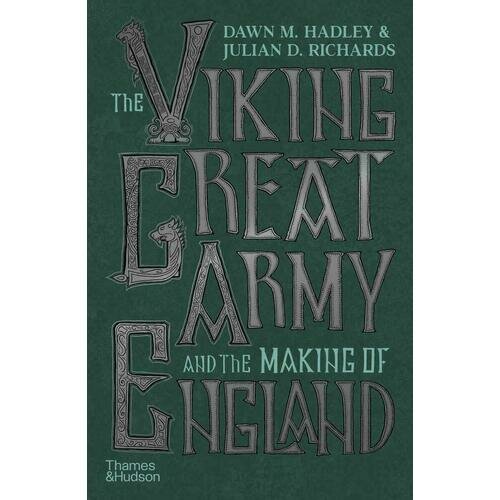Dawn Hadley. The Viking Great Army and the Making of England