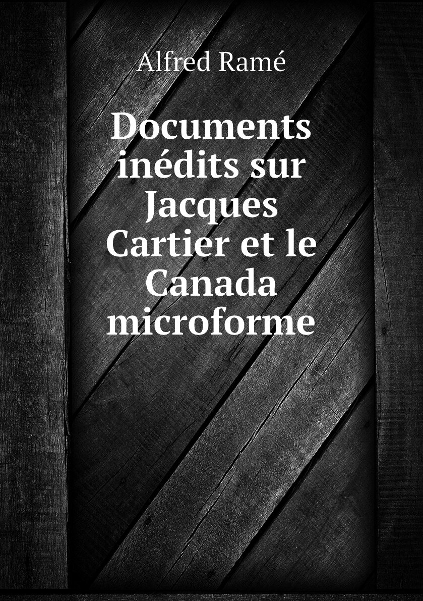 Documents inédits sur Jacques Cartier et le Canada microforme