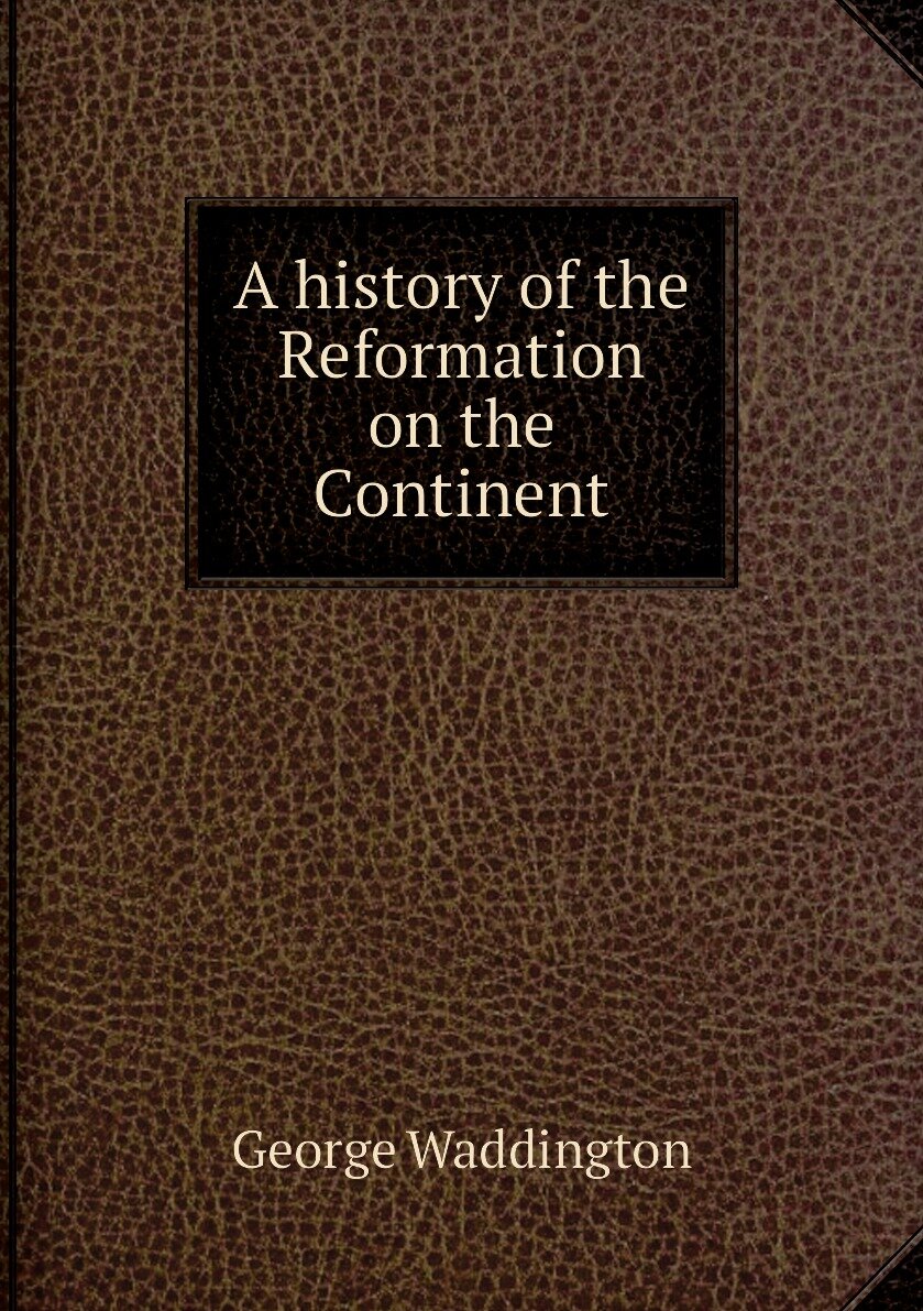 A history of the Reformation on the Continent