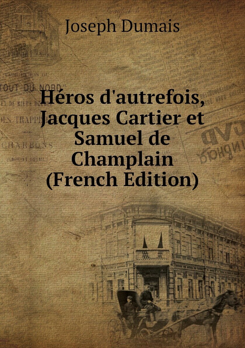 Héros d'autrefois Jacques Cartier et Samuel de Champlain (French Edition)