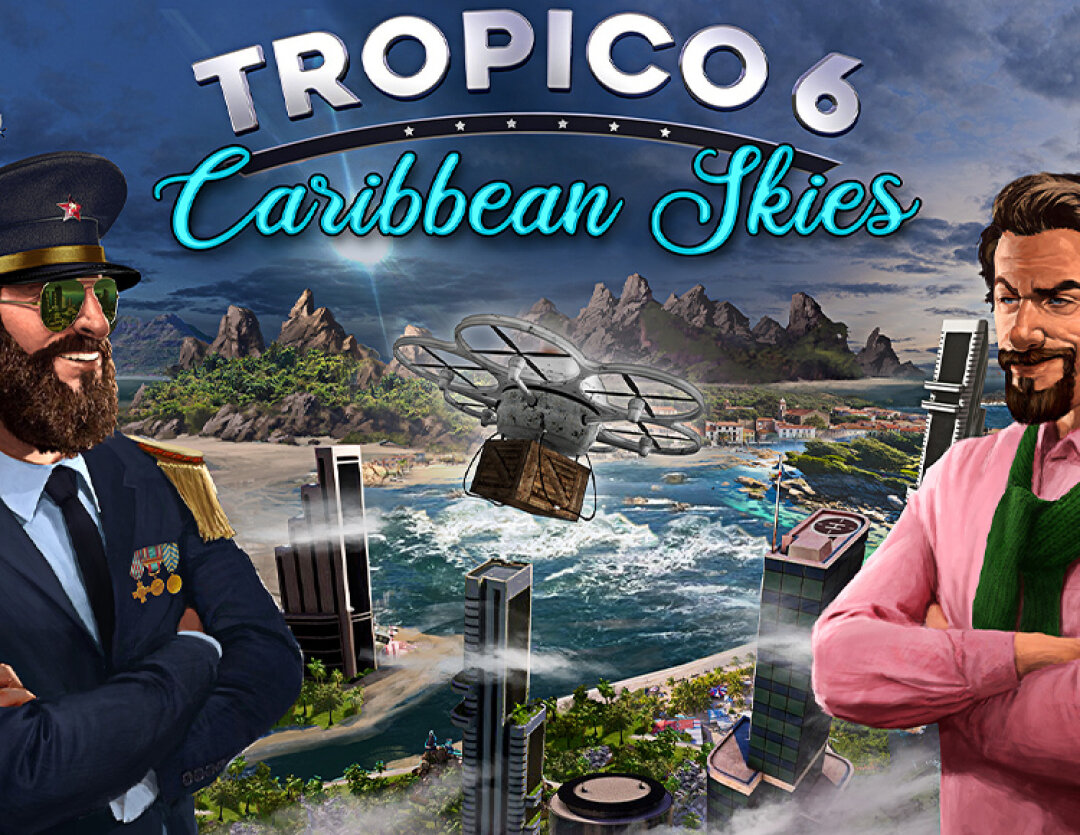 Tropico 6 - Caribbean Skies для PC