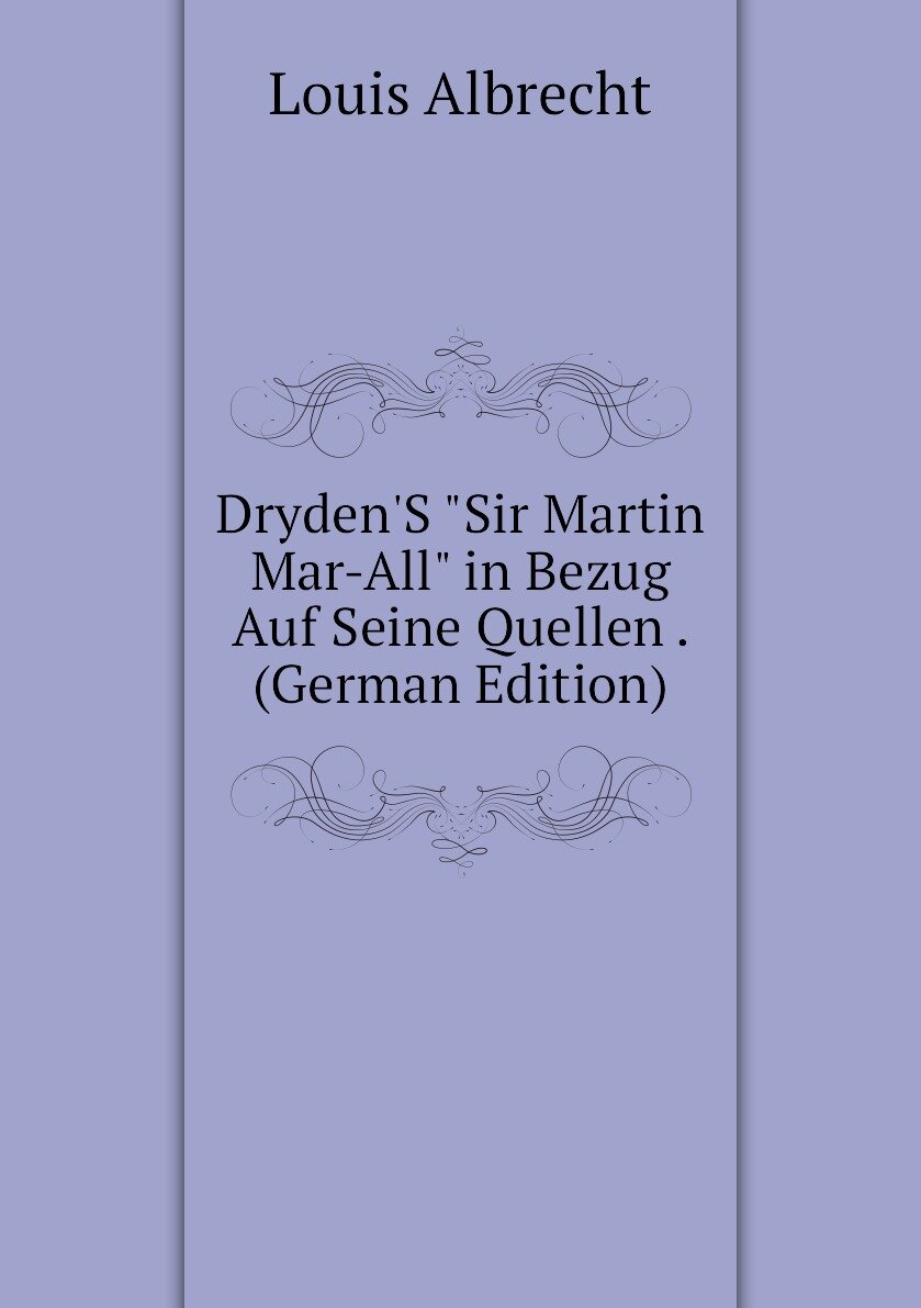 Dryden'S "Sir Martin Mar-All" in Bezug Auf Seine Quellen . (German Edition)