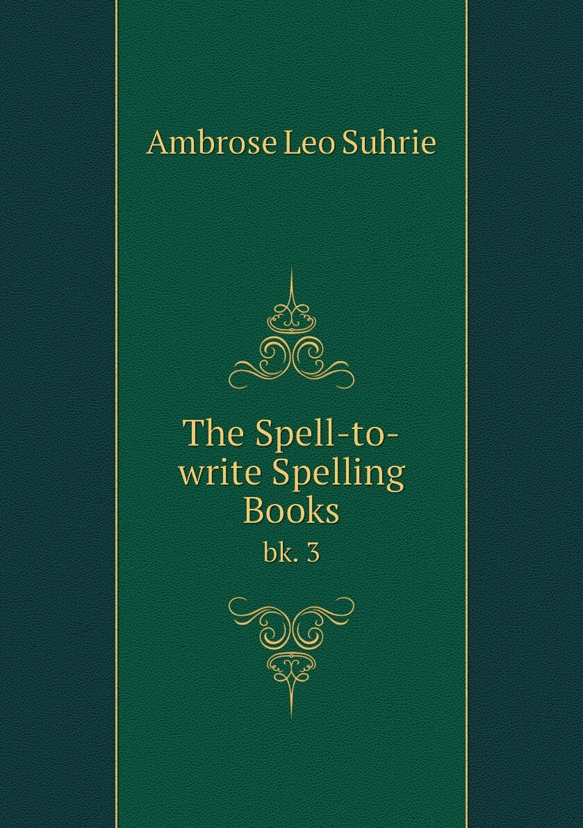 The Spell-to-write Spelling Books. bk. 3