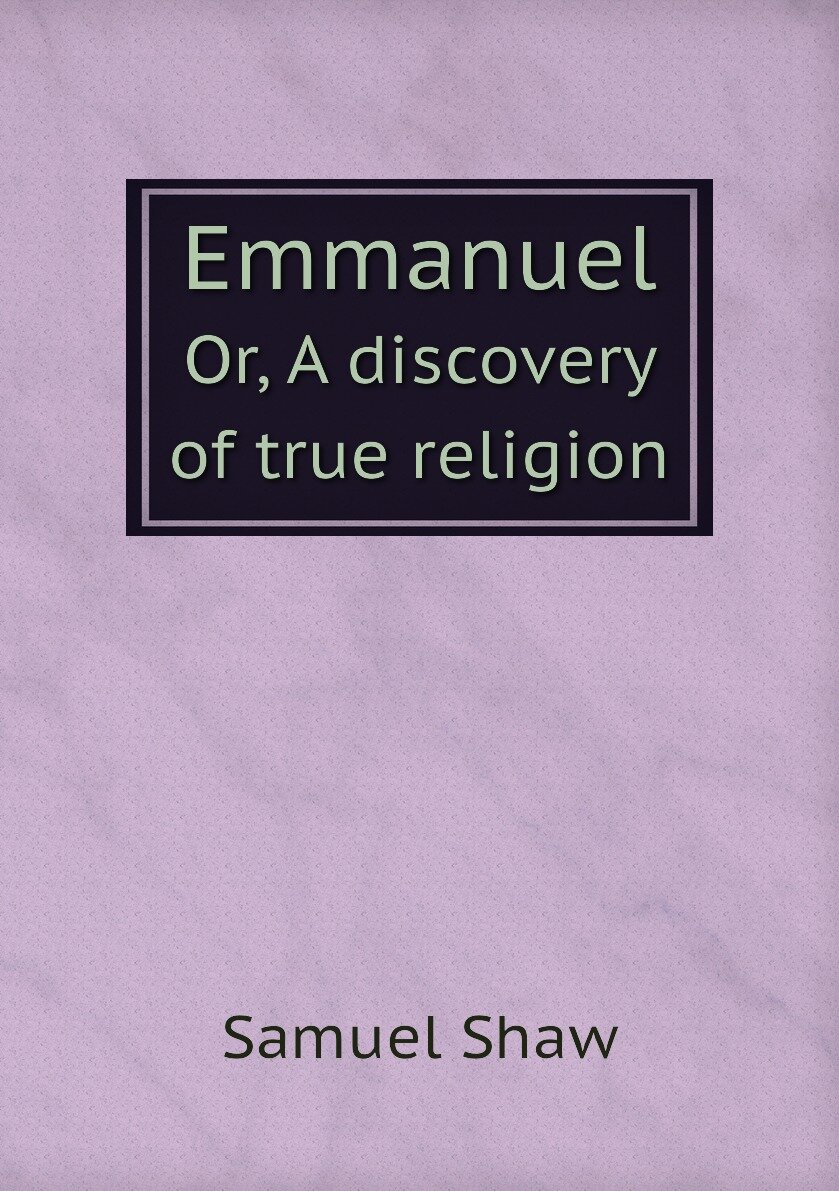 Emmanuel. Or A discovery of true religion