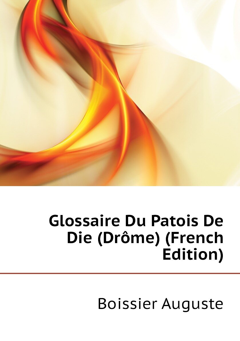 Glossaire Du Patois De Die (Drôme) (French Edition)