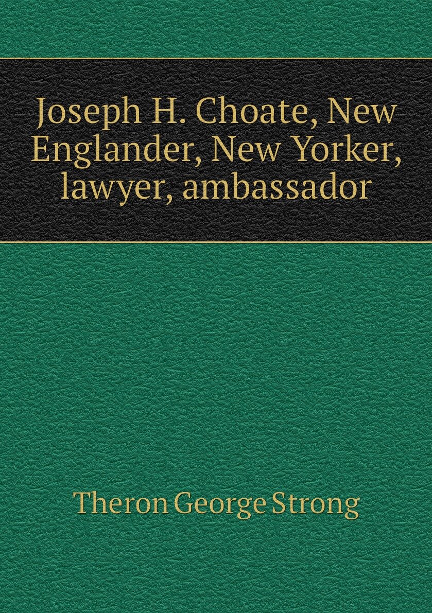 Joseph H. Choate New Englander New Yorker lawyer ambassador