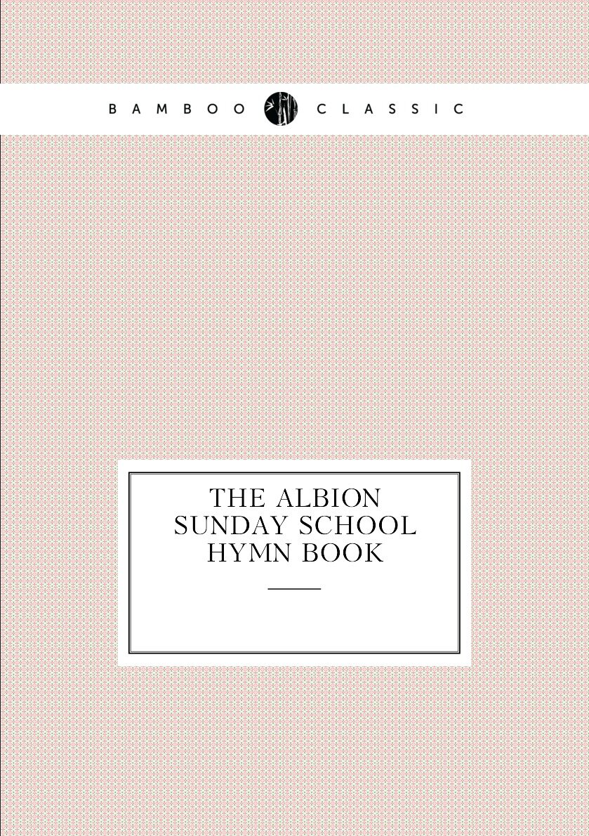 The Albion Sunday School Hymn Book