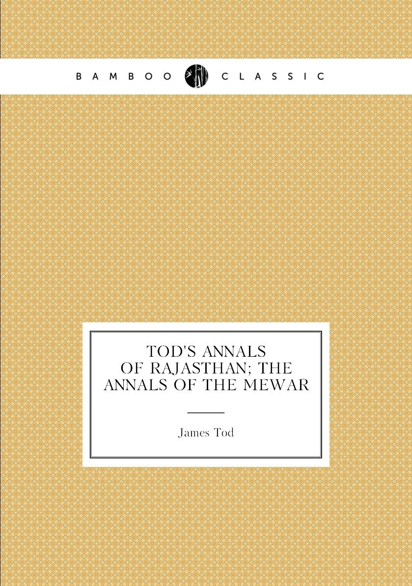 Tod's annals of Rajasthan; the annals of the Mewar