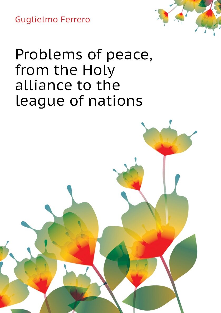 Problems of peace from the Holy alliance to the league of nations