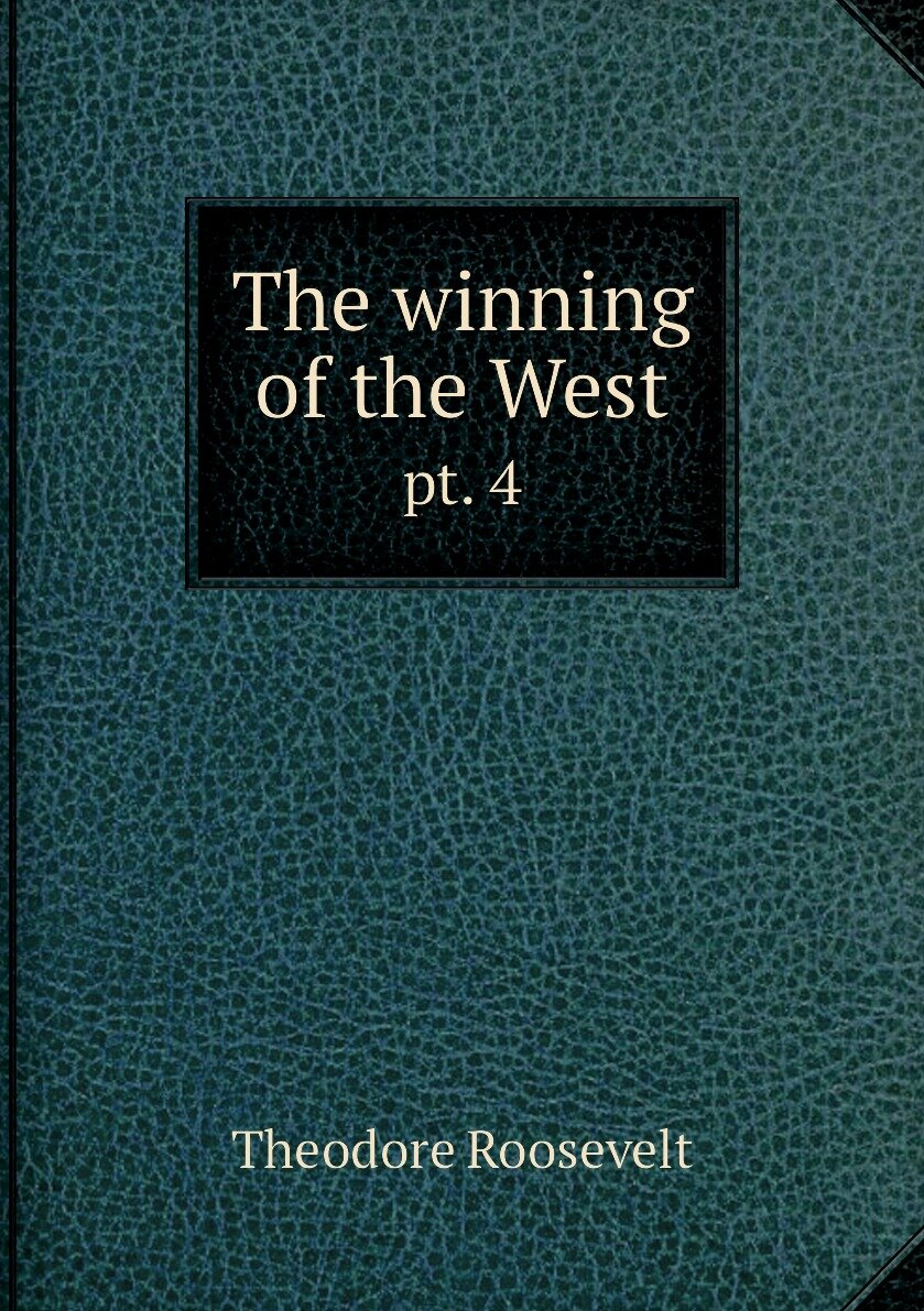 The winning of the West. pt. 4